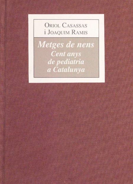 Metges de nens : cent anys de pediatria a Catalunya / Oriol Casassas i Joaquim Ramis